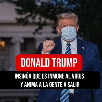 Donald Trump insinúa que es inmune al virus y anima a la gente a salir